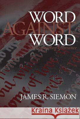 Word Against Word: Shakespearean Utterance James R. Siemon 9781558493544