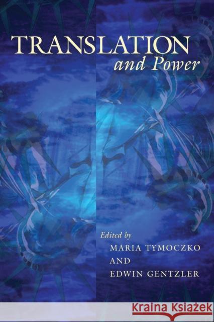 Translation and Power Maria Tymoczko Edwin Gentzler 9781558493599 University of Massachusetts Press