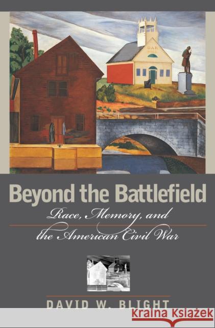 Beyond the Battlefield: Race, Memory, and the American Civil War Blight, David W. 9781558493612