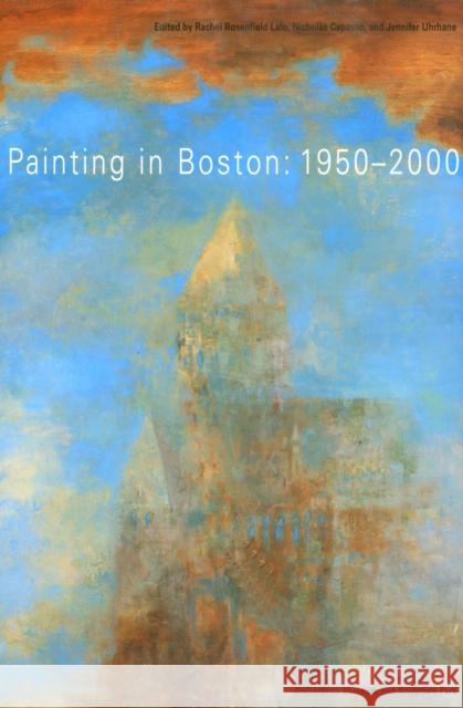 Painting in Boston: 1950-2000 Lafo, Rachel R. 9781558493643 University of Massachusetts Press