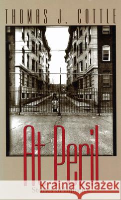 At Peril: Stories of Injustice Thomas J. Cottle Sara Lawrence-Lightfoot 9781558494039