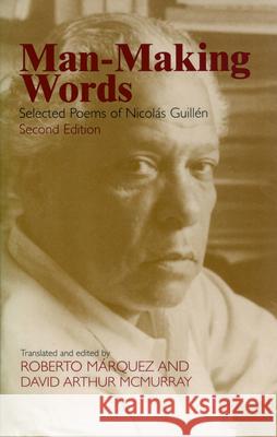 Man-Making Words: Selected Poems of Nicolas Guillen Guillen, Nicolas 9781558494107 University of Massachusetts Press