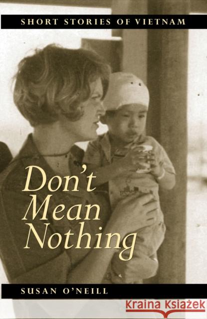 Don't Mean Nothing: Short Stories of Vietnam O'Neill, Susan 9781558494428 University of Massachusetts Press