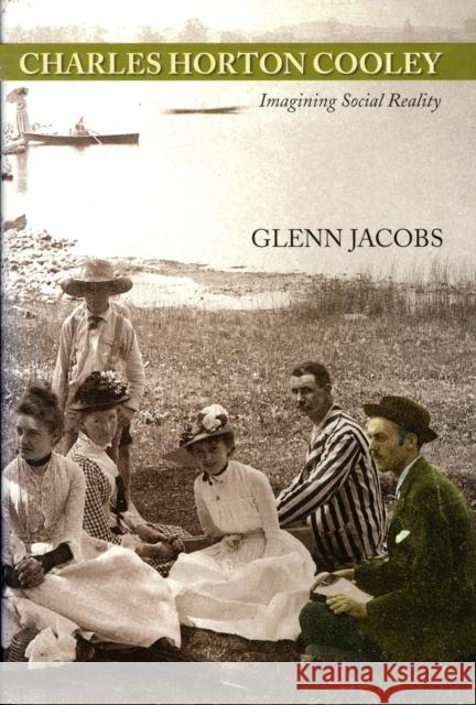 Charles Horton Cooley: Imagining Social Reality Jacobs, Glenn 9781558495197 University of Massachusetts Press