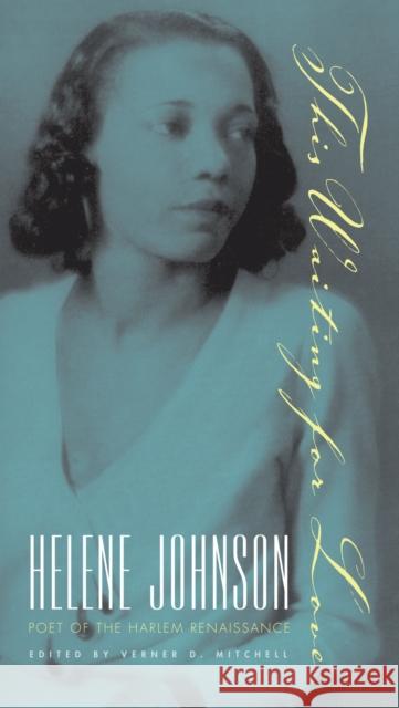 This Waiting for Love: Helene Johnson, Poet of the Harlem Renaissance Mitchell, Verner D. 9781558495722