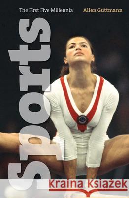 Sports: The First Five Millennia Guttmann, Allen 9781558496101