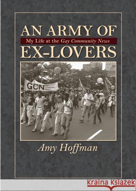 An Army of Ex-Lovers: My Life at the Gay Community News Hoffman, Amy 9781558496217