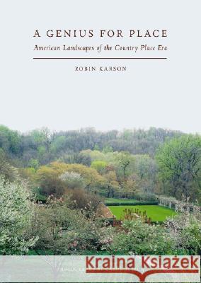 A Genius for Place : American Landscapes of the Country Place Era Robin Karson 9781558496361 University of Massachusetts Press