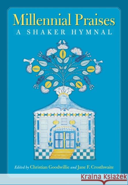 Millennial Praises: A Shaker Hymnal Goodwillie, Christian 9781558496392 University of Massachusetts Press