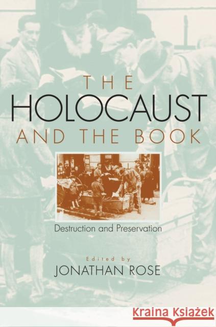 The Holocaust and the Book: Destruction and Preservation Rose, Jonathan 9781558496439 University of Massachusetts Press