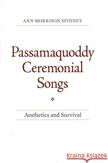 Passamaquoddy Ceremonial Songs: Aesthetics and Survival Spinney, Ann Morrison 9781558497184 University of Massachusetts Press