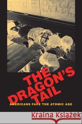 The Dragon's Tail: Americans Face the Atomic Age Jacobs, Robert A. 9781558497276 University of Massachusetts Press