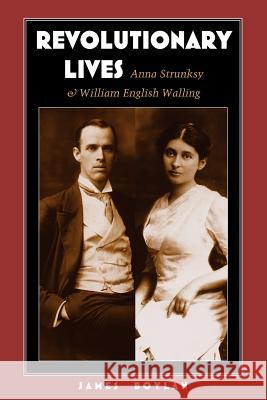 Revolutionary Lives : Anna Strunsky and William English Walling James Boylan 9781558497498