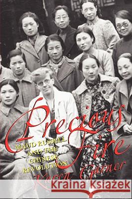 Precious Fire : Maud Russell and the Chinese Revolution Karen Garner 9781558497542 University of Massachusetts Press