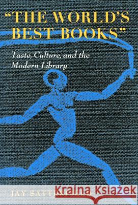 The World's Best Books: Taste, Culture, and the Modern Library Satterfield, Jay 9781558497917 University of Massachusetts Press