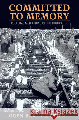 Committed to Memory : Cultural Meditations of the Holocaust Oren Baruch Stier 9781558497955 University of Massachusetts Press