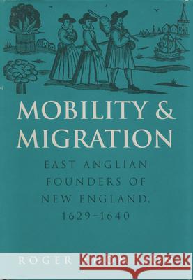 Mobility and Migration: East Anglian Founders of New England, 1629-1640 Thompson, Roger 9781558497962
