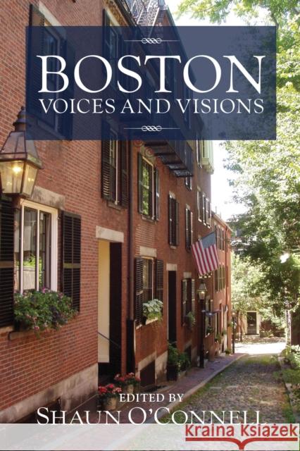 Boston: Voices and Visions Shaun O'Connell 9781558498204 University of Massachusetts Press