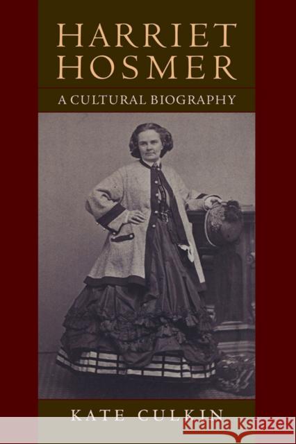 Harriet Hosmer: A Cultural Biography Culkin, Kate 9781558498396