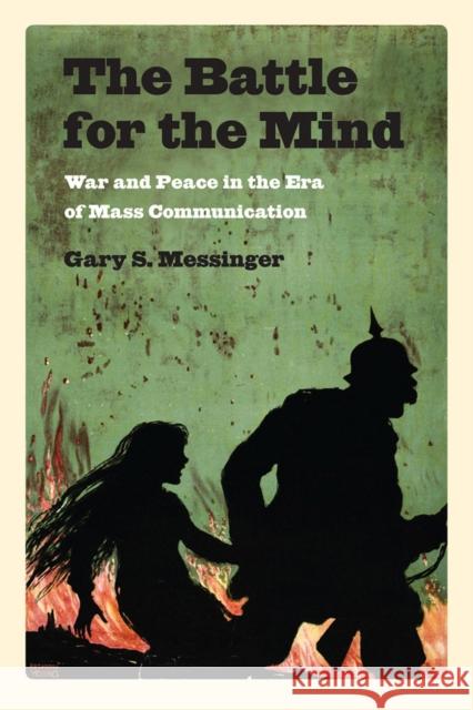 The Battle for the Mind: War and Peace in the Era of Mass Communication Messinger, Gary S. 9781558498532