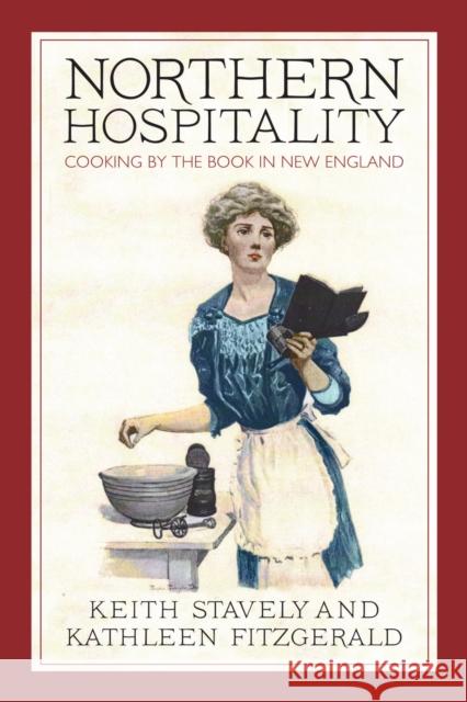 Northern Hospitality : Cooking by the Book in New England Keith Stavely Kathleen Fitzgerald 9781558498617 