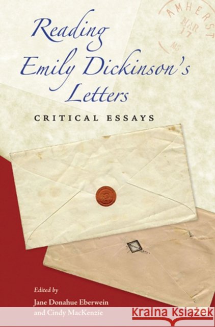 Reading Emily Dickinson's Letters: Critical Essays Eberwein, Jane Donahue 9781558499010 University of Massachusetts Press