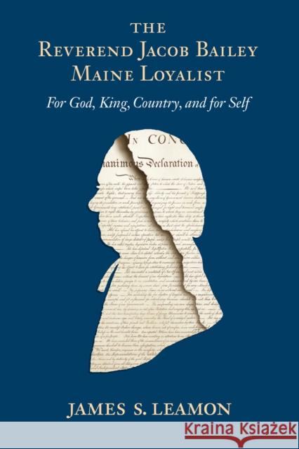 The Reverend Jacob Bailey, Maine Loyalist: For God, King, Country, and for Self Leamon, James S. 9781558499423 University of Massachusetts Press