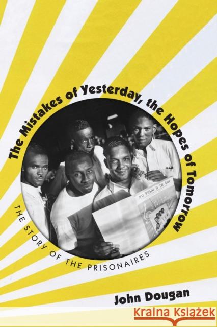 The Mistakes of Yesterday, the Hopes of Tomorrow: The Story of the Prisonaires Dougan, John 9781558499690 0