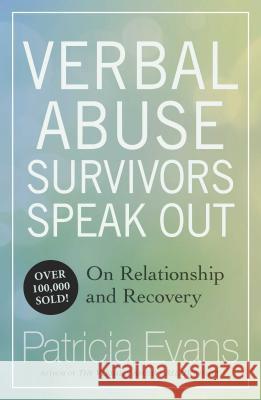 Verbal Abuse: Survivors Speak Out on Relationship and Recovery Evans, Patricia 9781558503045 Bob Adams Inc. Publishers