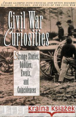 Civil War Curiosities: Strange Stories, Oddities, Events, and Coincidences Garrison, Webb 9781558533158