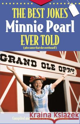 The Best Jokes Minnie Pearl Ever Told: Plus Some That She Overheard! Kenworthy, Kevin 9781558537347 Rutledge Hill Press