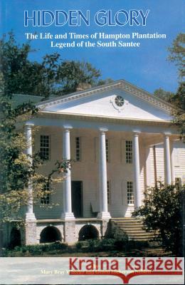 Hidden Glory: The Life and Times of Hampton Plantation, Legend of the South Santee Mary Bray Wheeler Genon Hickerson Neblett 9781558538597 Rutledge Hill Press