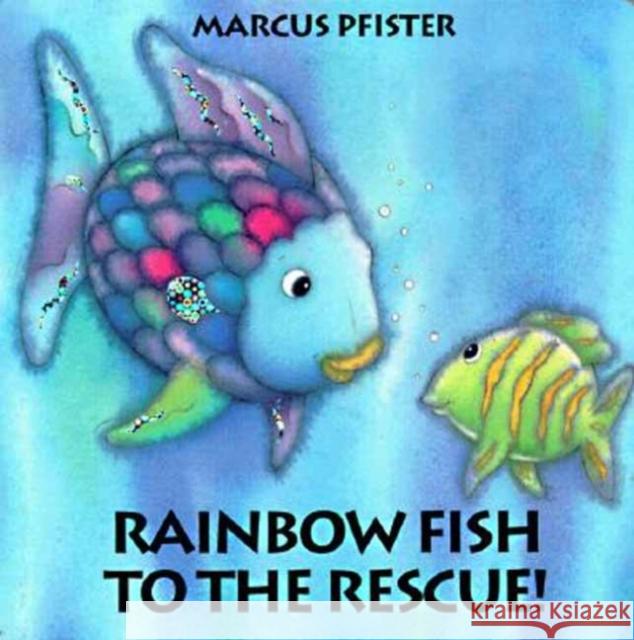 Rainbow Fish to the Rescue Marcus Pfister J. Alison James J. Alison James 9781558588806 North-South Books (Nord-Sud Verlag AG)