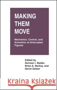 Making Them Move: Mechanics, Control & Animation of Articulated Figures Badler, Norman 9781558601062 Morgan Kaufmann Publishers