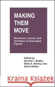 Making Them Move: Mechanics, Control & Animation of Articulated Figures Badler, Norman 9781558601062