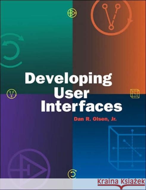 Developing User Interfaces Dan R. Olsen 9781558604186 Elsevier Science & Technology