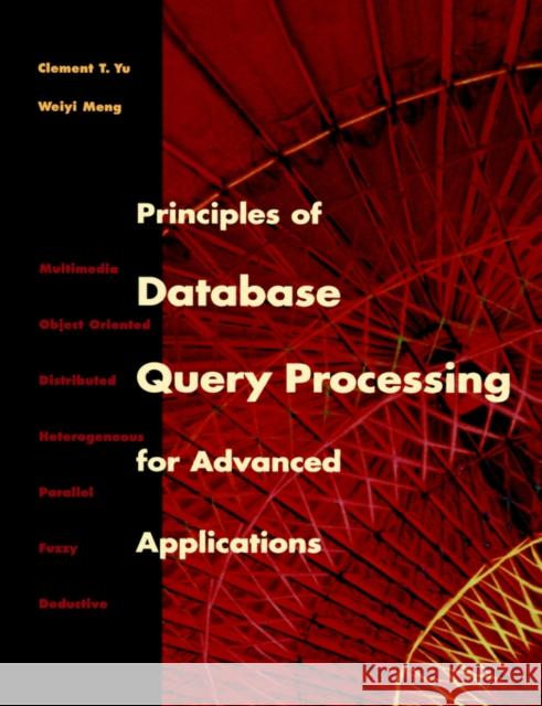 Principles of Database Query Processing for Advanced Applications Clement Yu C. T. Yu Yu 9781558604346 Morgan Kaufmann Publishers