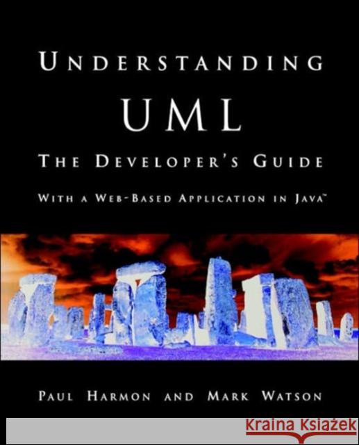 Understanding UML: The Developer's Guide Watson, Mark 9781558604650 Morgan Kaufmann Publishers