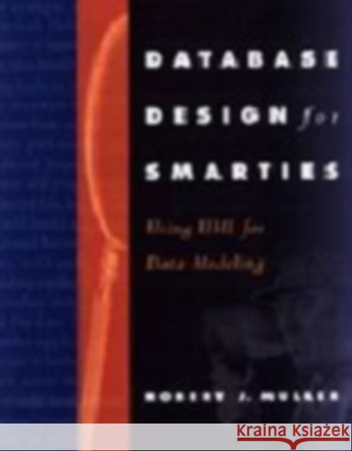 Database Design for Smarties: Using UML for Data Modeling Robert Muller 9781558605152 Elsevier Science & Technology
