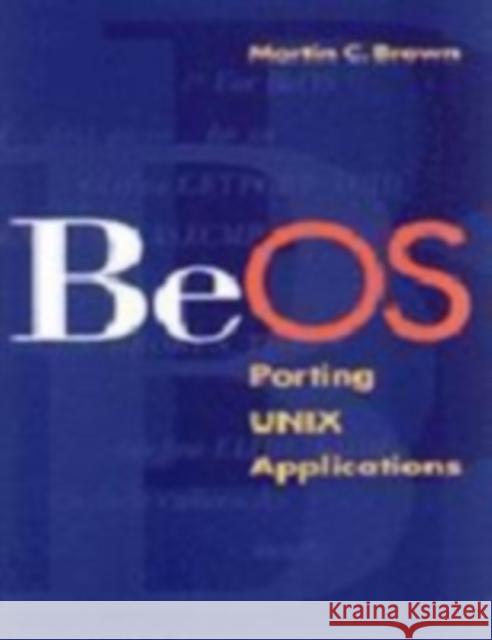 Beos: Porting Unix Applications Brown, Martin C. 9781558605329 Morgan Kaufmann