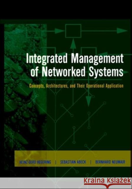 Integrated Management of Networked Systems: Concepts, Architectures, and Their Operational Application Hegering, Heinz-Gerd 9781558605718