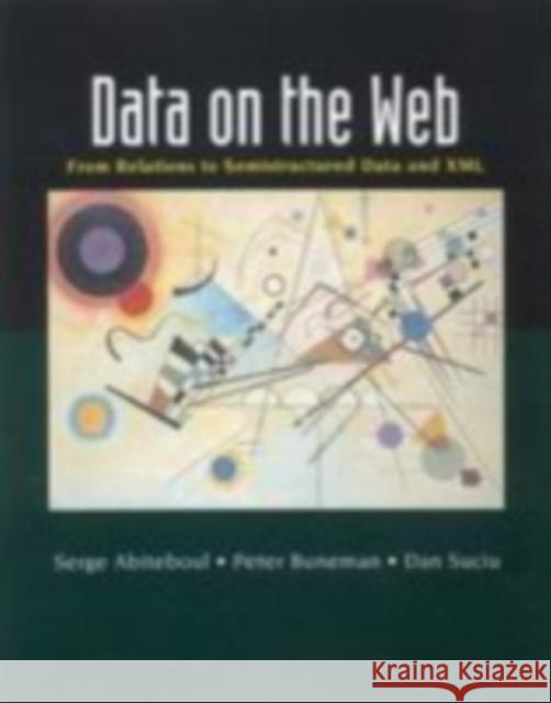 Data on the Web: From Relations to Semistructured Data and XML Abiteboul, Serge 9781558606227 0