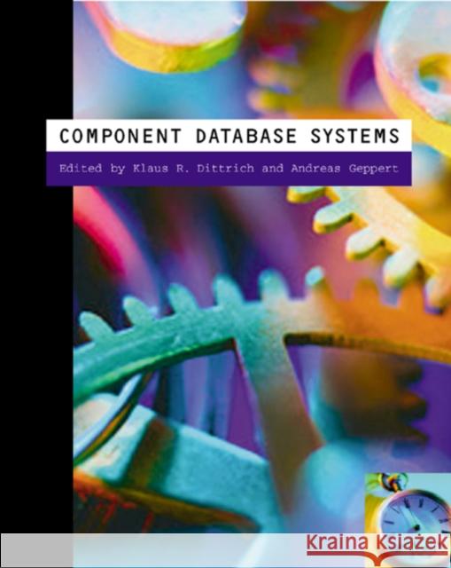 Component Database Systems Klaus R. Dittrich Andreas Geppert 9781558606425 Morgan Kaufmann Publishers
