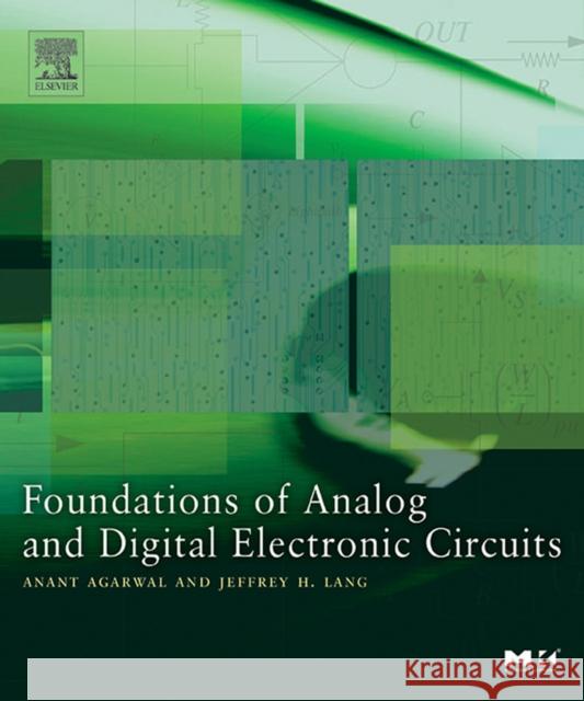 Foundations of Analog and Digital Electronic Circuits Anant Agarwal 9781558607354 MORGAN KAUFMANN
