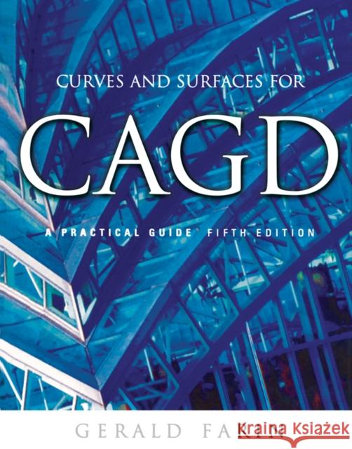 Curves and Surfaces for Cagd: A Practical Guide Farin, Gerald 9781558607378 Morgan Kaufmann Publishers