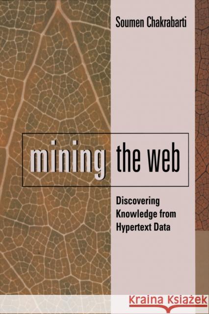Mining the Web: Discovering Knowledge from Hypertext Data Chakrabarti, Soumen 9781558607545 Morgan Kaufmann Publishers