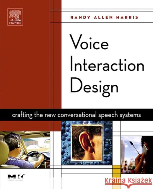 Voice Interaction Design: Crafting the New Conversational Speech Systems Randy Allen Harris (University of Waterloo, Ontario, Canada) 9781558607682 Elsevier Science & Technology