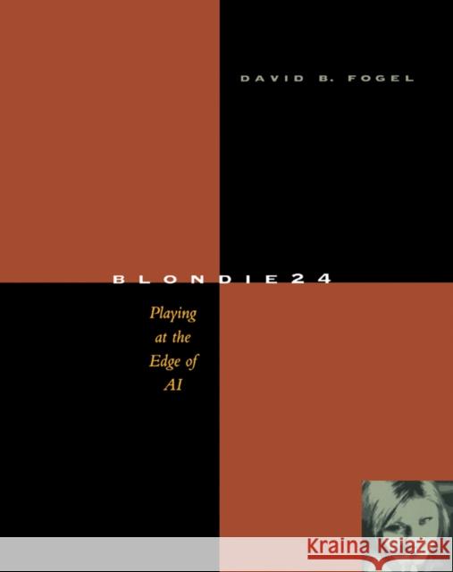 Blondie24: Playing at the Edge of AI Fogel, David B. 9781558607835 Morgan Kaufmann Publishers