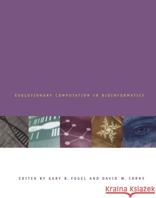 Evolutionary Computation in Bioinformatics Gary B. Fogel David W. Corne 9781558607972 Morgan Kaufmann Publishers