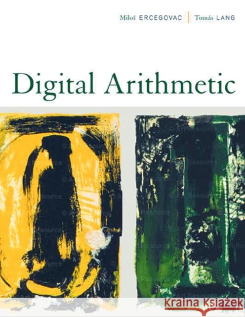 Digital Arithmetic Milos D. Ercegovac Tomas Lang Milo D. Ercegovac 9781558607989 Morgan Kaufmann Publishers